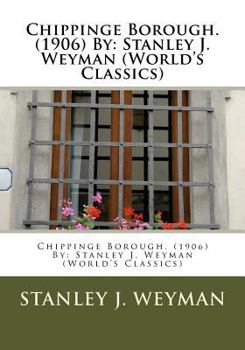 Paperback Chippinge Borough. (1906) By: Stanley J. Weyman (World's Classics) Book