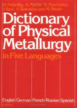 Hardcover Dictionary of Physical Metallurgy: In Five Languages: English, German, French, Russian and Spanish Book