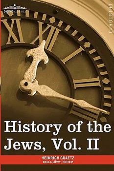 Hardcover History of the Jews, Vol. II (in Six Volumes): From the Reign of Hyrcanus (135 B.C.E) to the Completion of the Babylonian Talmud (500 C.E.) Book