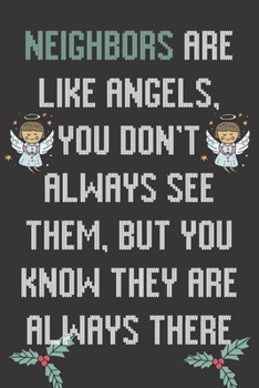 Neighbors Are Like Angels You Don't Always See Them But You Know They Are Always There: Neighbor Gifts: Cute Blank lined Notebook Journal to Write in and take Notes Neighboring friends and Family