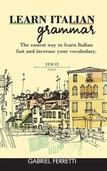 Paperback Learn Italian Grammar: The easiest way to learn Italian fast and increase your vocabulary. Book