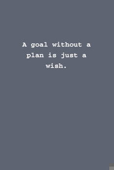 A goal without a plan is just a wish.: Lined notebook