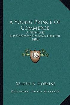 Paperback A Young Prince Of Commerce: A Penniless Boy's Fortune (1888) Book