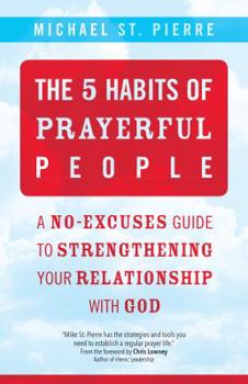 Paperback The 5 Habits of Prayerful People: A No-Excuses Guide to Strengthening Your Relationship with God Book