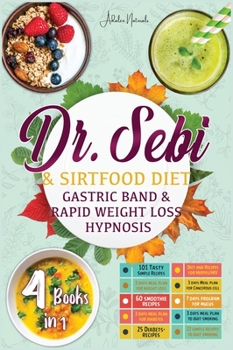 Hardcover Dr. Sebi & Sirtfood (Diets) Gastric Band & Rapid Weight Loss Hypnosis: The Bible for Burn Fat Quickly and Naturally, Detox Your Body and Stay Fit. Mea Book