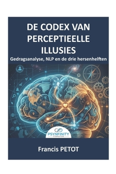 Gedragsanalyse en NLP: De Codex van cognitieve vooroordelen, de stem van het lichaam en de revolutie van de drie hersenen om het onbewuste te ... (Psynfinity Formation) (Dutch Edition)