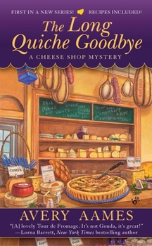 The Long Quiche Good-bye (Cheese Shop Mystery #1) - Book #1 of the A Cheese Shop Mystery
