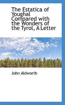 Paperback The Estatica of Youghal Compared with the Wonders of the Tyrol, a Letter Book