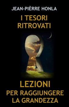I TESORI RITROVATI: LEZIONI PER RAGGIUNGERE LA GRANDEZZA (Italian Edition)