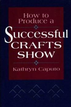 Paperback How to Produce a Successful Crafts Show Book