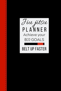 Jiu jitsu Planner Achieve Your BJJ Goals Belt Up Faster: Brazilian Jiu jitsu BJJ Journal. Motivational Notebook to Write Down your Goals, Specific ... jitsu Gifts ( Black Belt Cover BJJ Student )