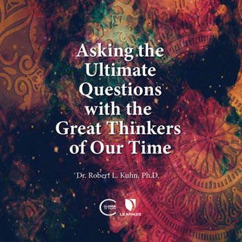 Asking the Ultimate Questions with the Great Thinkers of Our Time