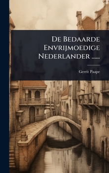 Hardcover De Bedaarde Envrijmoedige Nederlander ...... [Dutch] Book