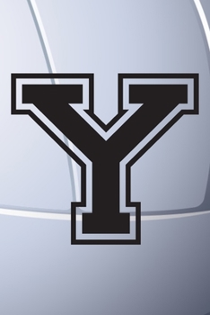 Y Journal: A Monogrammed Y Initial Capital Letter Volleyball Sports Notebook For Writing And Notes: Great Personalized Gift For All Players, Coaches, ... Last Names (Black White Grey Seam Ball Print)
