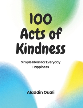 100 Acts of Kindness: Simple Ideas for Everyday Happiness