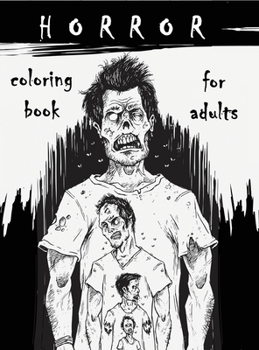 Horror Coloring Book for Adults: Horror Stress Relieving Illustrations with Scary Monsters, Creepy Scenes, and a Spooky Adventure