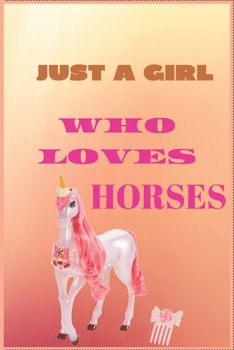 Paperback Just a Girl Who Loves Horses: Inspirational Journal with 120 Lined Pages(6x9)This journal makes the perfect gift for any horse lover.From young to o Book