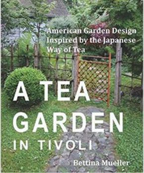 Hardcover A Tea Garden in Tivoli - American Garden Design Inspired by the Japanese Way of Tea Book