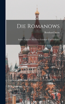 Hardcover Die Romanows: Intime Eipsoden aus Ihren Familien- und Hofleben Book