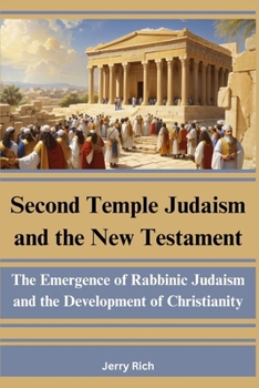 Paperback Second Temple Judaism and the New Testament: The Emergence of Rabbinic Judaism and the Development of Christianity Book