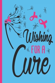 Wishing For A Cure: Cancer Gifts For Woman Blank Lined Journal