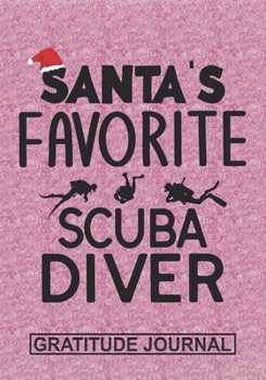 Santa's Favorite Scuba Diver - Gratitude Journal: Blank Lined Notebooks Christmas Scuba Diving, ocean diver life Xmas Gift For Favorite Scuba Diver