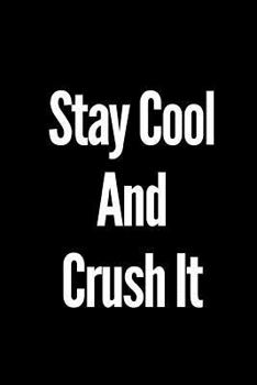 Stay Cool And Crush It: A wide ruled Notebook/Journal