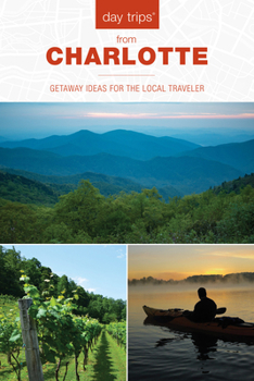 Paperback Day Trips(r) from Charlotte: Getaway Ideas for the Local Traveler Book