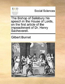 The Bishop of Salisbury his speech in the House of Lords, on the first article of the impeachment of Dr. Henry Sacheverell.