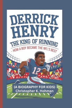 Paperback Derrick Henry: The King of Running How a Boy Became the NFL's Best (A BIOGRAPHY FOR KIDS) Book