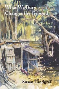 Paperback What We Bury Changes the Ground Book