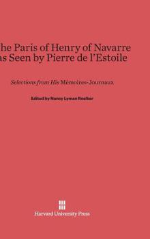 The Paris of Henry of Navarre, as Seen by Pierre de l'Estoile: Selections from H