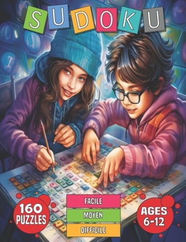 Paperback Sudoku Pour Enfants 6-12 Ans: 160 Sudoku Puzzles 9X9 pour enfants niveau facile et moyen et difficile avec solution [French] Book