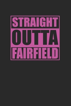 Straight Outta Fairfield Pink 120 Page Notebook Lined Journal for Fairfield Heritage Pride