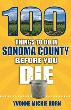 Paperback 100 Things to Do in Sonoma County Before You Die Book