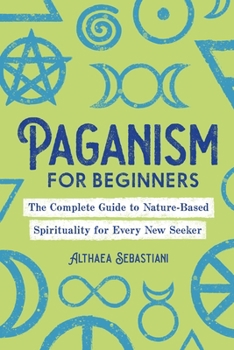 Paperback Paganism for Beginners: The Complete Guide to Nature-Based Spirituality for Every New Seeker Book