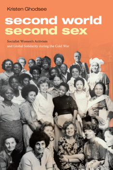 Paperback Second World, Second Sex: Socialist Women's Activism and Global Solidarity During the Cold War Book