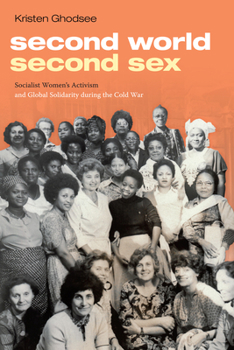 Paperback Second World, Second Sex: Socialist Women's Activism and Global Solidarity during the Cold War Book