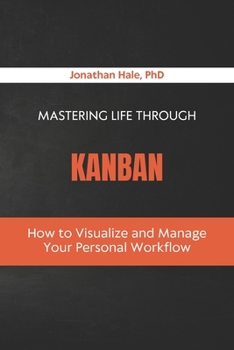 Paperback Mastering Life Through Kanban: How to Visualize and Manage Your Personal Workflow Book