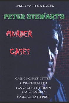 PETER STEWART'S MURDER CASES 31-32-33-34-35: 31-GHOST LETTER-32-STALKED-33-DEATH TRAIN-34-SCORN-35-DEATH POSE