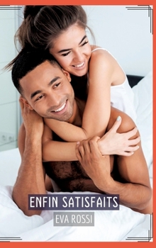 Enfin Satisfaits: Recueil d'Histoires Érotiques Sexy en Français (French Edition)