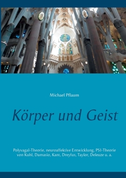 Paperback Körper und Geist: Polyvagal-Theorie, neuroaffektive Entwicklung, PSI-Theorie von Kuhl, Damasio, Kant, Dreyfus, Taylor, Deleuze u. a. [German] Book