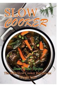 Paperback Slow Cooker Smart Points Recipes: The Best Slow Cooker Recipes for Weight Loss Book