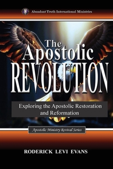 Paperback The Apostolic Revolution: Exploring the Apostolic Restoration and Reformation Book