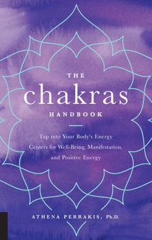 The Chakras Handbook: Tap into Your Body's Energy Centers for Well-Being, Manifestation, and Positive Energy