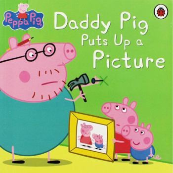 Paperback Peppa Pig: Daddy Puts Up a Picture Book