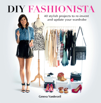 Hardcover DIY Fashionista: 40 Stylish Projects to Re-Invent and Update Your Wardrobe Book