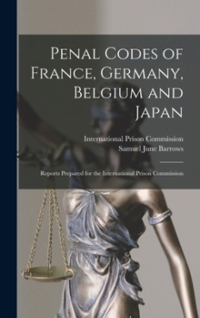 Hardcover Penal Codes of France, Germany, Belgium and Japan: Reports Prepared for the International Prison Commission Book
