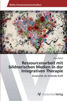 Paperback Ressourcenarbeit mit bildnerischen Medien in der Integrativen Therapie [German] Book