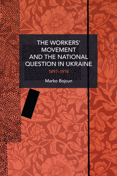 Paperback The Workers' Movement and the National Question in Ukraine: 1897-1918 Book